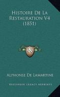 Histoire de La Restauration V4 (1851) di Alphonse De Lamartine edito da Kessinger Publishing