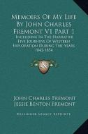 Memoirs of My Life by John Charles Fremont V1 Part 1: Including in the Narrative Five Journeys of Western Exploration During the Years 1842-1854 di John Charles Fremont, Jessie Benton Fremont edito da Kessinger Publishing