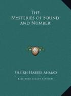 The Mysteries of Sound and Number the Mysteries of Sound and Number di Sheikh Habeeb Ahmad edito da Kessinger Publishing