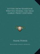 Letters from Khartoum Written During the Siege (LARGE PRINT EDITION) di Frank Power edito da Kessinger Publishing, LLC
