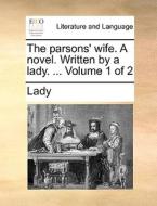 The Parsons' Wife. A Novel. Written By A Lady. ... Volume 1 Of 2 di Lady edito da Gale Ecco, Print Editions