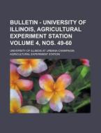 Bulletin - University of Illinois, Agricultural Experiment Station Volume 4, Nos. 49-60 di University of Illinois Station edito da Rarebooksclub.com