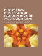 Edison's Handy Encyclopaedia of General Information and Universal Atlas di Thomas F. Bailey edito da Rarebooksclub.com