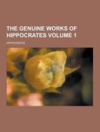 The Genuine Works Of Hippocrates Volume 1 di Hippocrates edito da Theclassics.us