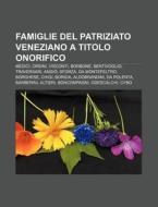 Famiglie Del Patriziato Veneziano A Tito di Fonte Wikipedia edito da Books LLC, Wiki Series