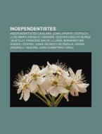 Independentistes: Independentistes Catal di Font Wikipedia edito da Books LLC, Wiki Series