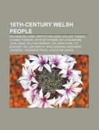 16th-century Welsh People: Richard Willi di Source Wikipedia edito da Books LLC, Wiki Series