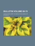 Bulletin Volume 60-70 di United States Dept Statistics edito da Rarebooksclub.com