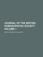 Journal of the British Homoeopathic Society Volume 1 di British Homoeopathic Society edito da Rarebooksclub.com