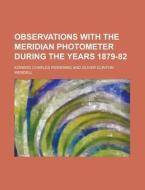 Observations with the Meridian Photometer During the Years 1879-82 di Edward Charles Pickering edito da Rarebooksclub.com