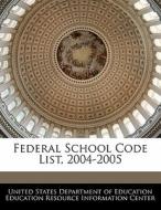 Federal School Code List, 2004-2005 edito da Bibliogov