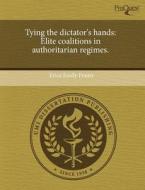 Tying The Dictator\'s Hands di Erica Emily Frantz edito da Proquest, Umi Dissertation Publishing