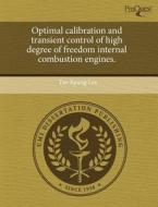 Optimal Calibration And Transient Control Of High Degree Of Freedom Internal Combustion Engines. di Tae-Kyung Lee edito da Proquest, Umi Dissertation Publishing