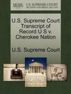 U.s. Supreme Court Transcript Of Record U S V. Cherokee Nation edito da Gale Ecco, U.s. Supreme Court Records