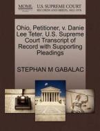 Ohio, Petitioner, V. Danie Lee Teter. U.s. Supreme Court Transcript Of Record With Supporting Pleadings di Stephan M Gabalac edito da Gale, U.s. Supreme Court Records