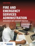Fire and Emergency Services Administration: Management and Leadership Practices: Management and Leadership Practices di L. Charles Smeby Jr edito da JONES & BARTLETT PUB INC