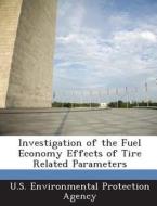 Investigation Of The Fuel Economy Effects Of Tire Related Parameters edito da Bibliogov