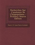Recherches Sur L'Anatomie de L'Hippopotame di Pierre I. E. Louis Pierre Gratiolet edito da Nabu Press