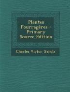 Plantes Fourrageres di Charles Victor Garola edito da Nabu Press