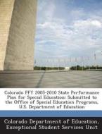 Colorado Ffy 2005-2010 State Performance Plan For Special Education edito da Bibliogov