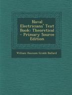 Naval Electricians' Text Book: Theoretical di William Hannum Grubb Bullard edito da Nabu Press