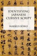 Identifying Japanese Cursive Script di Markus Sesko edito da Lulu.com