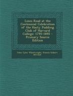 Lines Read at the Centennial Celebration of the Hasty Pudding Club of Harvard College: 1795-1895 - Primary Source Edition di John Tyler Wheelwright, Francis Gilbert Attwood edito da Nabu Press