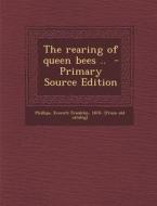 The Rearing of Queen Bees .. - Primary Source Edition edito da Nabu Press