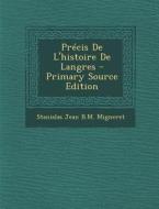 Precis de L'Histoire de Langres - Primary Source Edition di Stanislas Jean B. M. Migneret edito da Nabu Press
