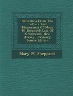 Selections from the Letters and Memoranda of Mary M. Sheppard: Late of Greenwich, New Jersey di Mary M. Sheppard edito da Nabu Press