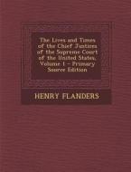 The Lives and Times of the Chief Justices of the Supreme Court of the United States, Volume 1 - Primary Source Edition di Henry Flanders edito da Nabu Press