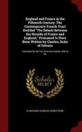 England And France In The Fifteenth Century. The Contemporary Franch Tract Entitled The Debate Between The Heralds Of France And England, Presumed To  di D'Orleans Charles, Henry Pyne edito da Andesite Press