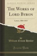 The Works Of Lord Byron di William Ernest Henley edito da Forgotten Books