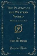The Playboy Of The Western World di John M Synge edito da Forgotten Books