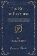 The Rose Of Paradise di Howard Pyle edito da Forgotten Books