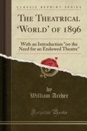 The Theatrical 'world' Of 1896 di William Archer edito da Forgotten Books