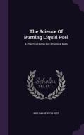The Science Of Burning Liquid Fuel di William Newton Best edito da Palala Press