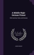 A Middle High-german Primer di Associate Professor Joseph Wright edito da Palala Press