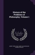 History Of The Problems Of Philosophy, Volume 1 di Henry Jones, Paul Janet, Ada Monahan edito da Palala Press
