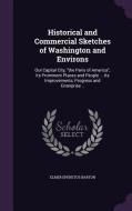 Historical And Commercial Sketches Of Washington And Environs di Elmer Epenetus Barton edito da Palala Press