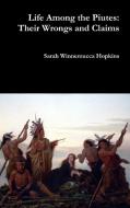 Life Among the Piutes di Sarah Winnemucca Hopkins edito da Lulu.com