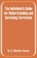 The Individual's Guide for Understanding and Surviving Terrorism di United States Marine Corps, U S Marine Corps edito da INTL LAW & TAXATION PUBL