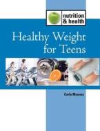 Healthy Weight for Teens di Carla Mooney edito da Lucent Books