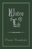 Window Of My Life di Kristi Kambeitz edito da Publishamerica