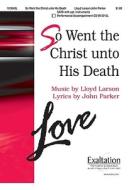 So Went the Christ Unto His Death di John Parker edito da LORENZ EDUCATIONAL PUBL