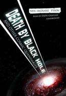 Death by Black Hole: And Other Cosmic Quandaries di Neil Degrasse Tyson edito da Blackstone Audiobooks