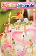 Ballet Friends #3 Birthday at the Ballet di Kitty Michaels edito da Booksurge Publishing