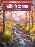 Wildlife Scenes in Acrylic di Jerry Yarnell edito da F&W Publications Inc