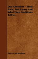 Our Ancestors - Scots, Picts, and Cymry and What Their Traditions Tell Us di Robert Craig Maclagan edito da Brown Press