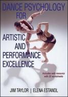 Dance Psychology for Artistic and Performance Excellence di Jim Taylor, Elena Estanol edito da Human Kinetics Publishers